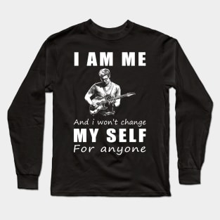 guitar I am me and i won't change my self for anyone Long Sleeve T-Shirt